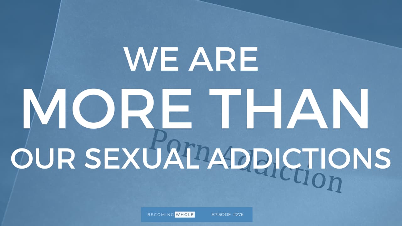 We Are More Than Our Sexual Addictions